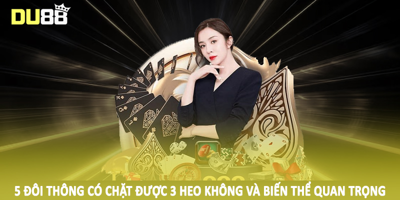 5 Đôi Thông Có Chặt Được 3 Heo Không - Câu Hỏi Từ Hội Viên 3 5 đôi thông có chặt được 3 heo không và biến thể quan trọng