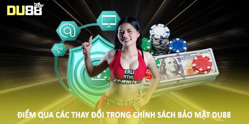 Chính Sách Bảo Mật DU88 - Tầm Quan Trọng Của An Toàn Dữ Liệu 3 Điểm qua các thay đổi trong chính sách bảo mật DU88