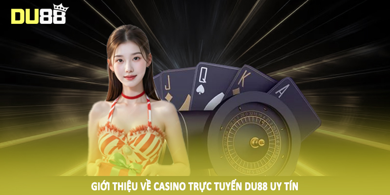 Giới thiệu về casino trực tuyến DU88 uy tín