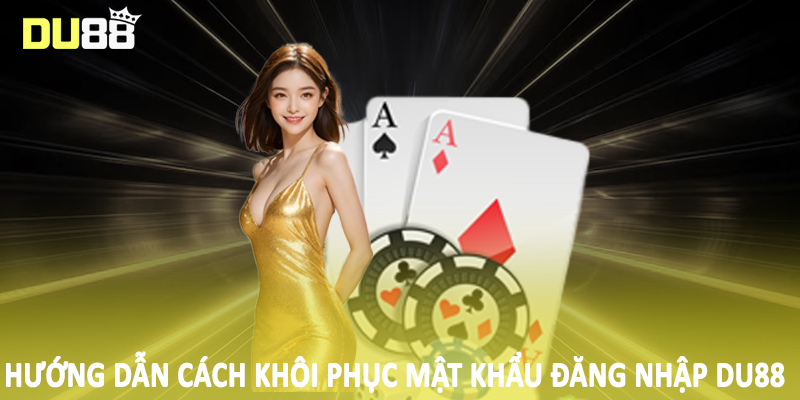 Đăng Nhập Du88 - Hướng Dẫn Quy Trình Truy Cập Cho Hội Viên 4 Hướng dẫn cách khôi phục mật khẩu đăng nhập DU88