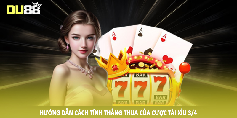 Tài Xỉu 3/4 - Hướng Dẫn Cách Cá Độ Trực Tuyến Bất Bại Tại DU88 3 Hướng dẫn cách tính thắng thua của cược tài xỉu 3/4