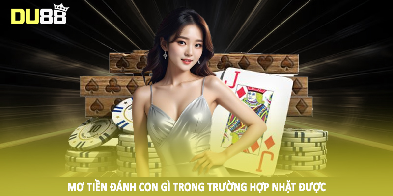Mơ Tiền Đánh Con Gì DU88 - Chốt Số Hiệu Quả 2025 3 Mơ tiền đánh con gì trong trường hợp nhặt được