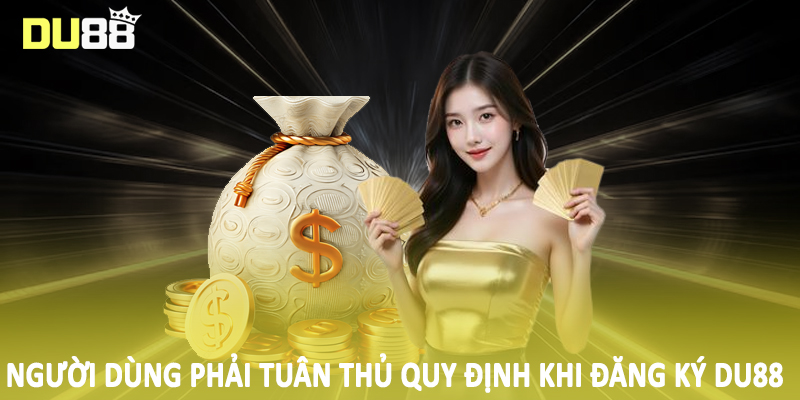 Đăng Ký Du88 - Quy Trình Tạo Tài Khoản Hội Viên Chính Thức 5 Người dùng phải tuân thủ quy định khi đăng ký DU88