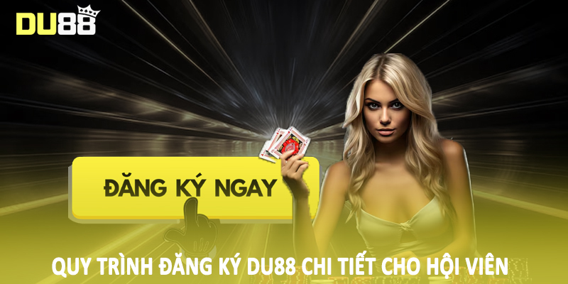 Đăng Ký Du88 - Quy Trình Tạo Tài Khoản Hội Viên Chính Thức 2 Quy trình đăng ký Du88 chi tiết cho hội viên