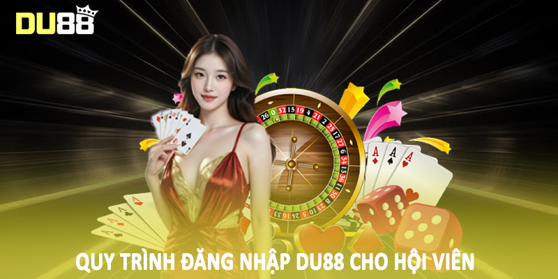 Đăng Nhập Du88 - Hướng Dẫn Quy Trình Truy Cập Cho Hội Viên 1 Quy trình đăng nhập DU88 cho hội viên