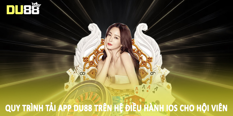 Tải App Du88 - Quy Trình Giao Dịch Hội Viên Cần Nắm 2025 2 Quy trình tải app DU88 trên hệ điều hành iOS cho hội viên