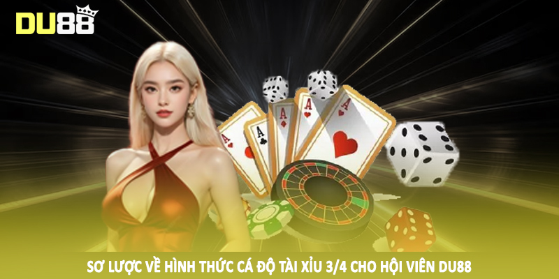 Tài Xỉu 3/4 - Hướng Dẫn Cách Cá Độ Trực Tuyến Bất Bại Tại DU88 2 Sơ lược về hình thức cá độ tài xỉu 3/4 cho hội viên DU88