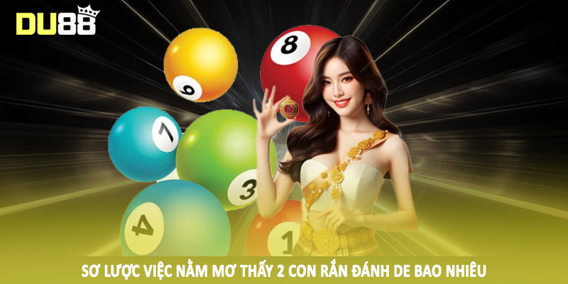 Nằm Mơ Thấy 2 Con Rắn Đánh De Bao Nhiêu Và Cách Đầu Tư Khủng 2 Sơ lược việc nằm mơ thấy 2 con rắn đánh de bao nhiêu