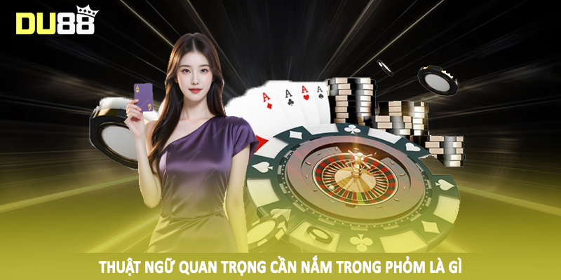 Phỏm Là Gì? Tìm Hiểu Sâu Về Chiến Thuật Đầu Tư Đúng Đắn 4 Thuật ngữ quan trọng cần nắm trong phỏm là gì