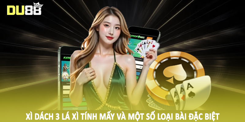 Xì Dách 3 Lá Xì Tính Mấy - Phân Tích Thỏa Đáng Cho Hội Viên 3 Xì dách 3 lá xì tính mấy và một số loại bài đặc biệt