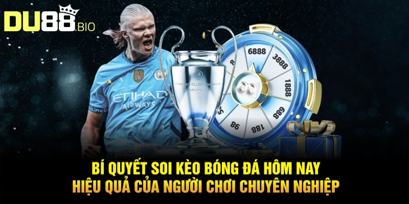 Bí Quyết Soi Kèo Bóng Đá Hôm Nay Hiệu Quả Thắng Lớn Từ Du88 5 Bí quyết soi kèo bóng đá hôm nay hiệu quả của người chơi chuyên nghiệp