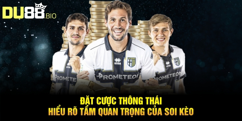 Bí Quyết Soi Kèo Bóng Đá Hôm Nay Hiệu Quả Thắng Lớn Từ Du88 2 Đặt cược thông thái - Hiểu rõ tầm quan trọng của soi kèo