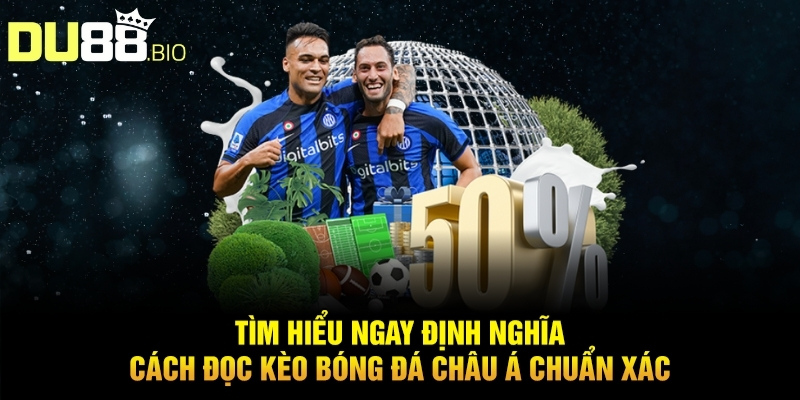 Cách Đọc Kèo Bóng Đá Châu Á Chuẩn Xác Thắng Lớn Tại Du88 2 Tìm hiểu ngay định nghĩa cách đọc kèo bóng đá châu á chuẩn xác