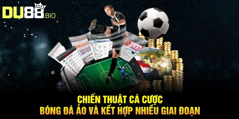 Chiến Thuật Cá Cược Bóng Đá Ảo Du88 Đánh Đâu Thắng Đó 5 Chiến thuật cá cược bóng đá ảo và kết hợp nhiều giai đoạn