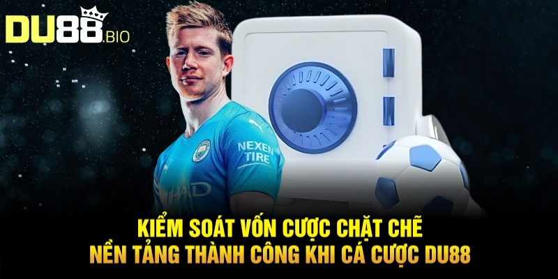 Chiến Thuật Cá Cược Bóng Đá Ảo Du88 Đánh Đâu Thắng Đó 4 Kiểm soát vốn cược chặt chẽ – Nền tảng thành công khi cá cược du88