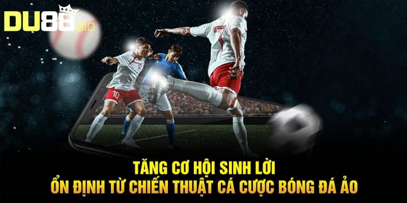 Chiến Thuật Cá Cược Bóng Đá Ảo Du88 Đánh Đâu Thắng Đó 2 Tăng cơ hội sinh lời ổn định từ chiến thuật cá cược bóng đá ảo