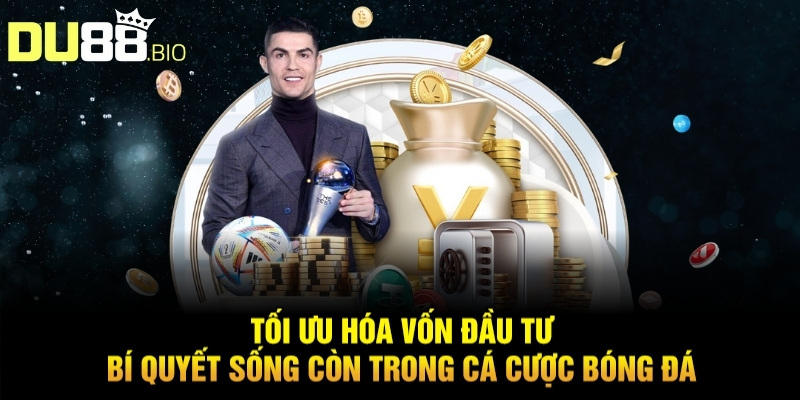 Mẹo Cá Cược Bóng Đá Không Thua Bởi Cao Thủ Nhà Cái Du88 2 Tối ưu hóa vốn đầu tư – Bí quyết sống còn trong cá cược bóng đá